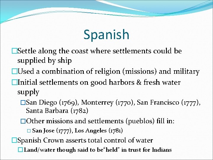 Spanish �Settle along the coast where settlements could be supplied by ship �Used a