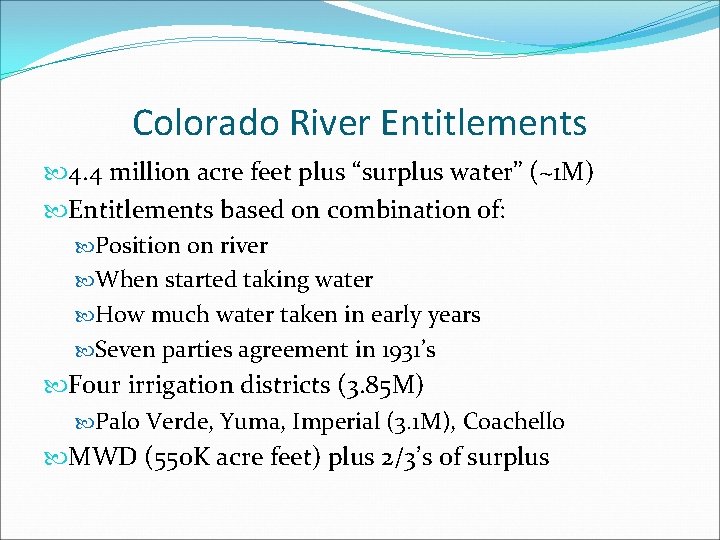 Colorado River Entitlements 4. 4 million acre feet plus “surplus water” (~1 M) Entitlements