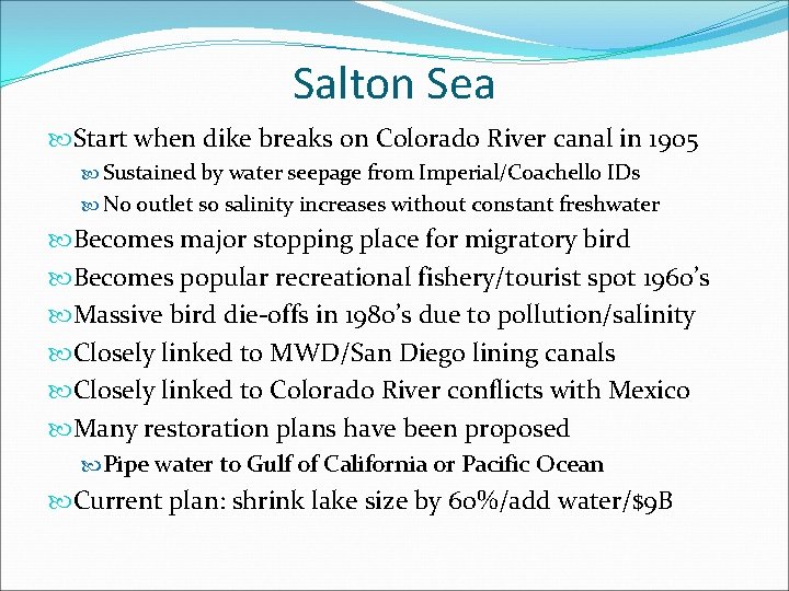 Salton Sea Start when dike breaks on Colorado River canal in 1905 Sustained by