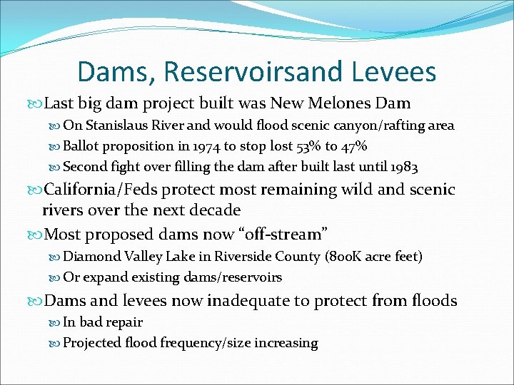 Dams, Reservoirsand Levees Last big dam project built was New Melones Dam On Stanislaus