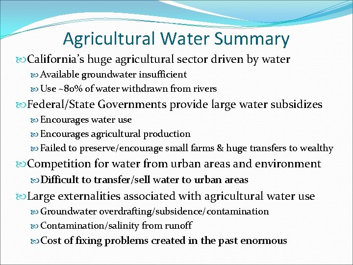 Agricultural Water Summary California’s huge agricultural sector driven by water Available groundwater insufficient Use