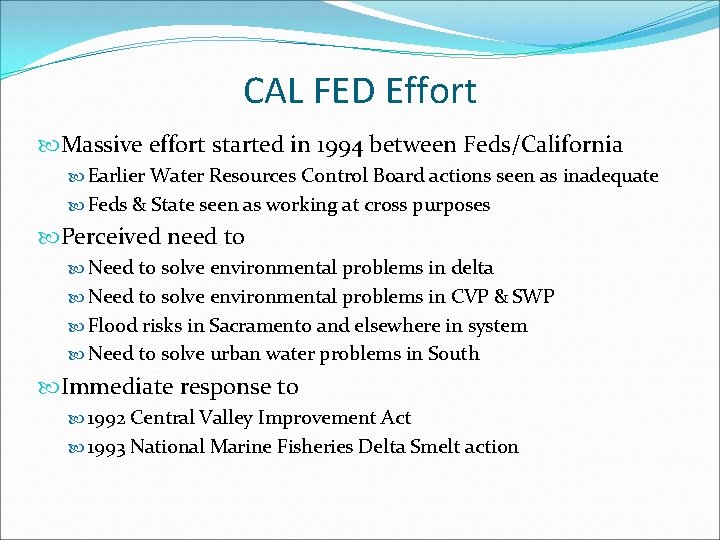 CAL FED Effort Massive effort started in 1994 between Feds/California Earlier Water Resources Control