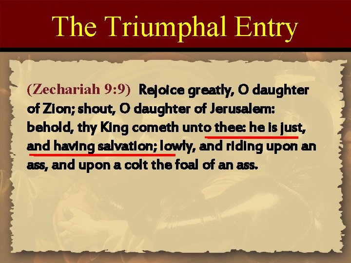 The Triumphal Entry (Zechariah 9: 9) Rejoice greatly, O daughter of Zion; shout, O The Triumphal Entry (Zechariah 9: 9) Rejoice greatly, O daughter of Zion; shout, O