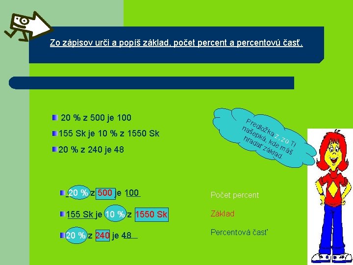 Zo zápisov urči a popíš základ, počet percent a percentovú časť. 20 % z