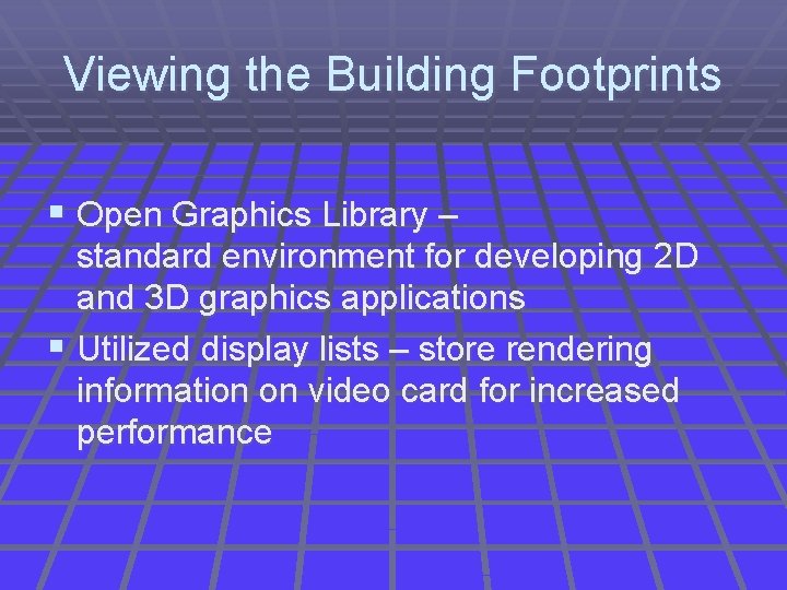 Viewing the Building Footprints § Open Graphics Library – standard environment for developing 2