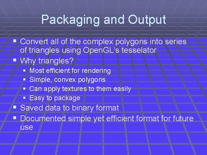 Packaging and Output § Convert all of the complex polygons into series of triangles