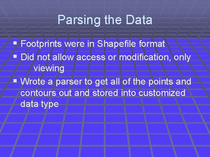 Parsing the Data § Footprints were in Shapefile format § Did not allow access