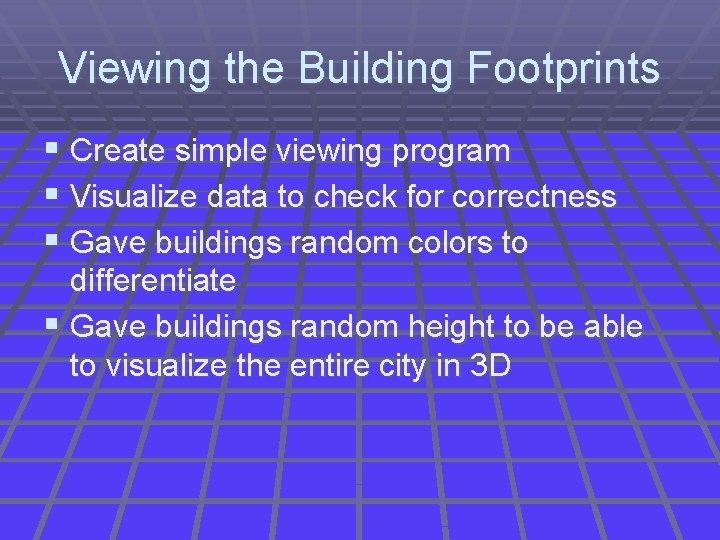 Viewing the Building Footprints § Create simple viewing program § Visualize data to check