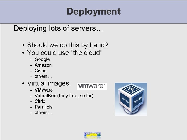 Deployment Deploying lots of servers… • Should we do this by hand? • You
