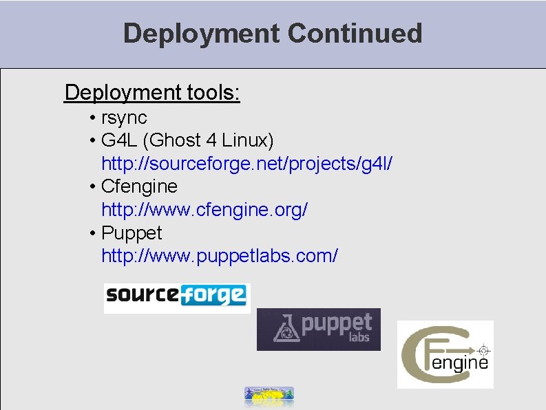 Deployment Continued Deployment tools: • rsync • G 4 L (Ghost 4 Linux) http: