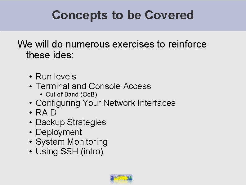 Concepts to be Covered We will do numerous exercises to reinforce these ides: •