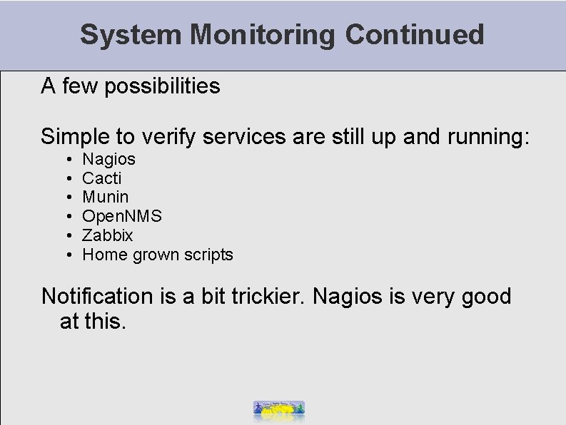 System Monitoring Continued A few possibilities Simple to verify services are still up and