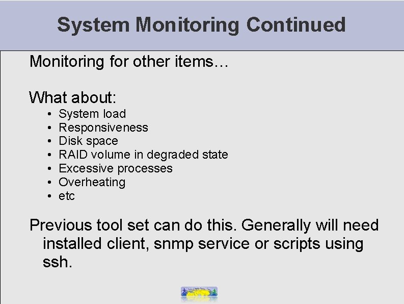 System Monitoring Continued Monitoring for other items… What about: • • System load Responsiveness