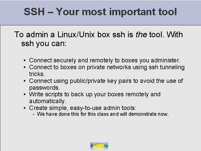 SSH – Your most important tool To admin a Linux/Unix box ssh is the