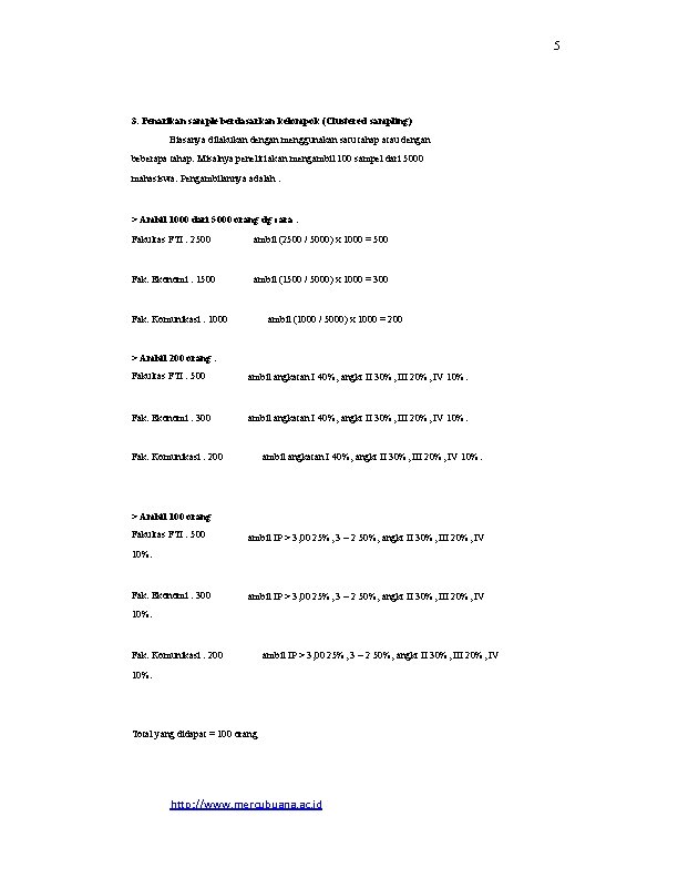 5 3. Penarikan sample berdasarkan kelompok (Clustered sampling) Biasanya dilakukan dengan menggunakan satu tahap