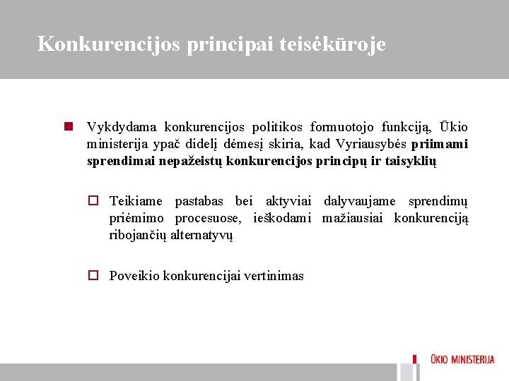 Konkurencijos principai teisėkūroje n Vykdydama konkurencijos politikos formuotojo funkciją, Ūkio ministerija ypač didelį dėmesį