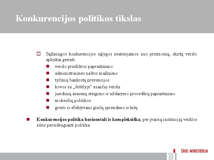 Konkurencijos politikos tikslas o Sąžiningos konkurencijos sąlygos neatsiejamos nuo priemonių, skirtų verslo aplinkai gerinti: