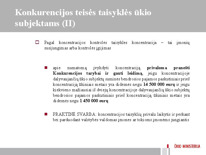 Konkurencijos teisės taisyklės ūkio subjektams (II) o Pagal koncentracijos kontrolės taisykles koncentracija – tai