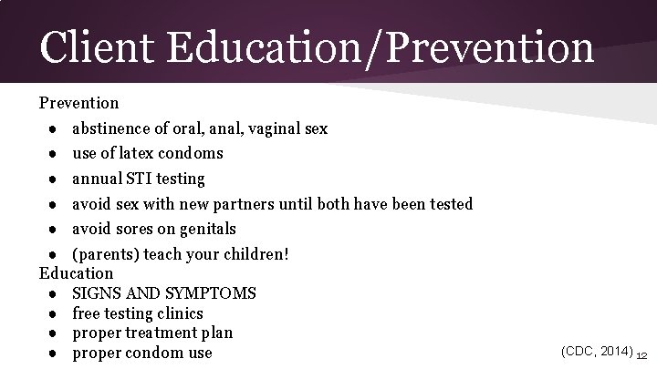 Client Education/Prevention ● abstinence of oral, anal, vaginal sex ● use of latex condoms