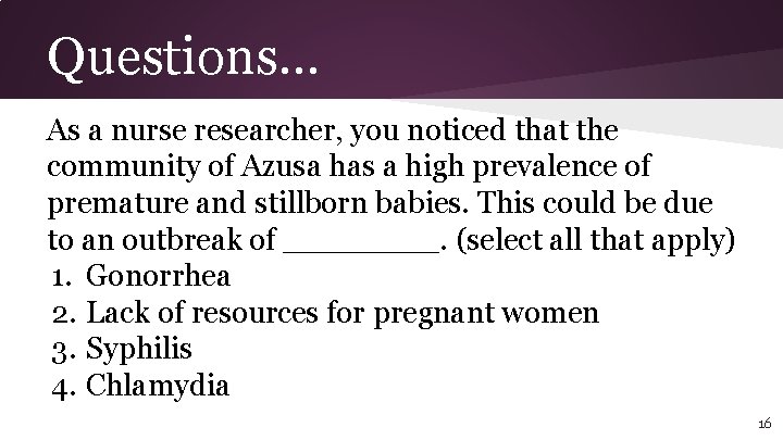 Questions… As a nurse researcher, you noticed that the community of Azusa has a