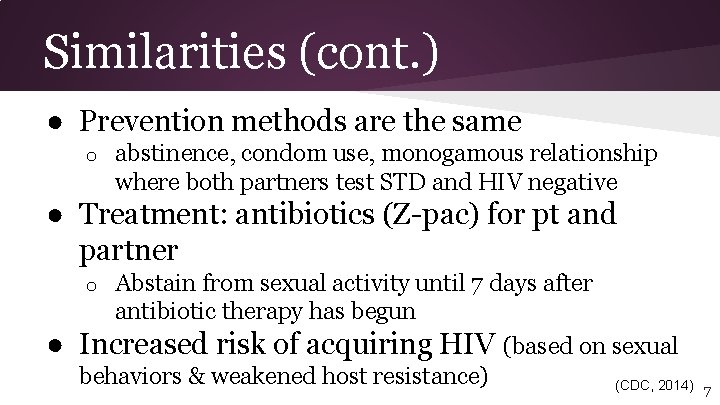 Similarities (cont. ) ● Prevention methods are the same o abstinence, condom use, monogamous