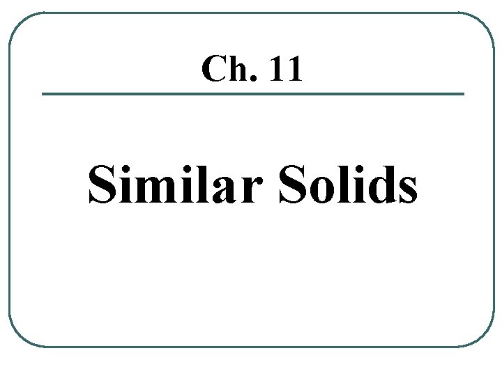 Ch. 11 Similar Solids 