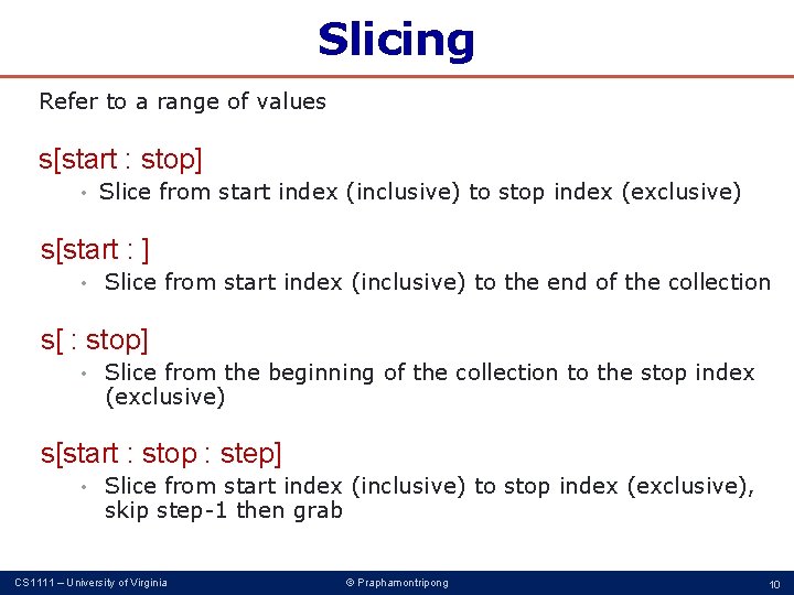 Slicing Refer to a range of values s[start : stop] • Slice from start