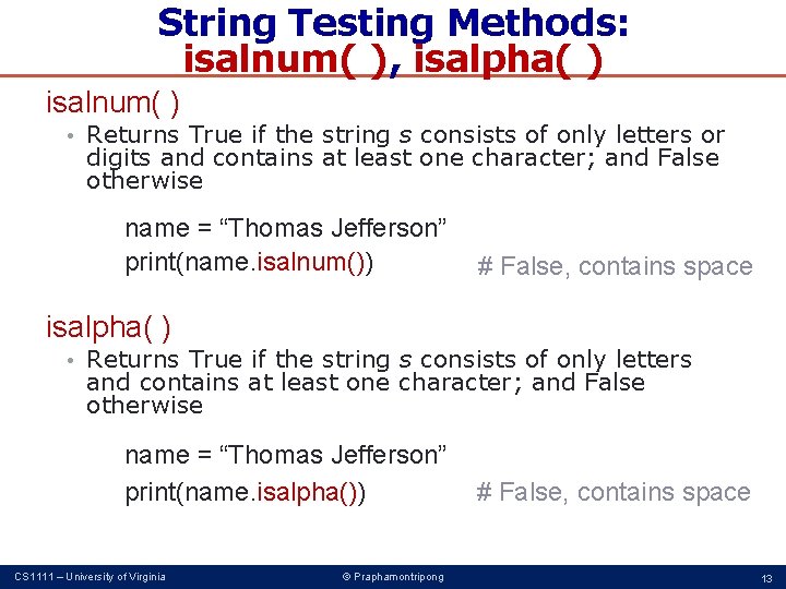 String Testing Methods: isalnum( ), isalpha( ) isalnum( ) • Returns True if the