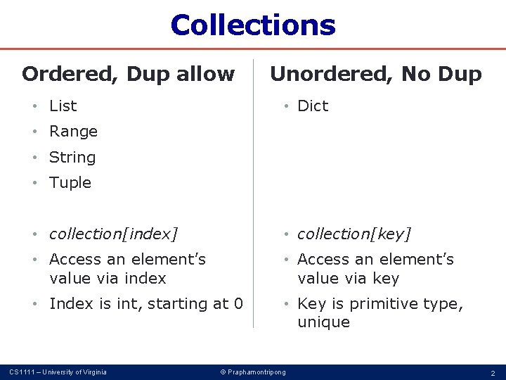 Collections Ordered, Dup allow • List Unordered, No Dup • Dict • Range •