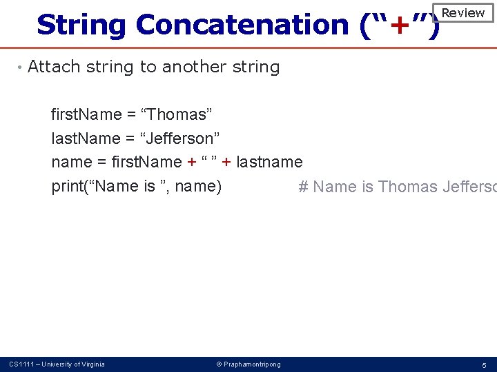 Review String Concatenation (“+”) • Attach string to another string first. Name = “Thomas”