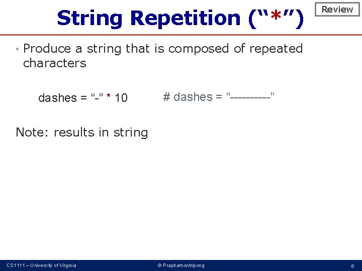 String Repetition (“*”) Review • Produce a string that is composed of repeated characters