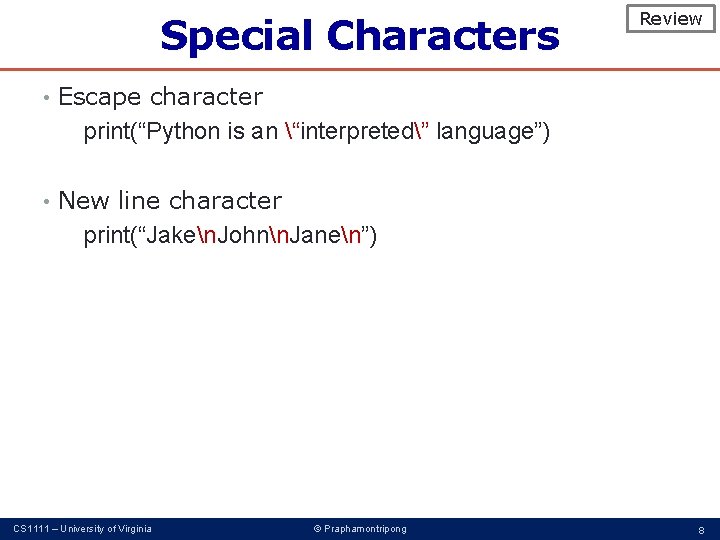 Special Characters Review • Escape character print(“Python is an “interpreted” language”) • New line