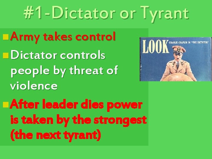 #1 -Dictator or Tyrant n Army takes control n Dictator controls people by threat