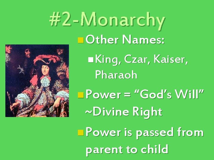 #2 -Monarchy n Other Names: n. King, Czar, Kaiser, Pharaoh n Power = “God’s