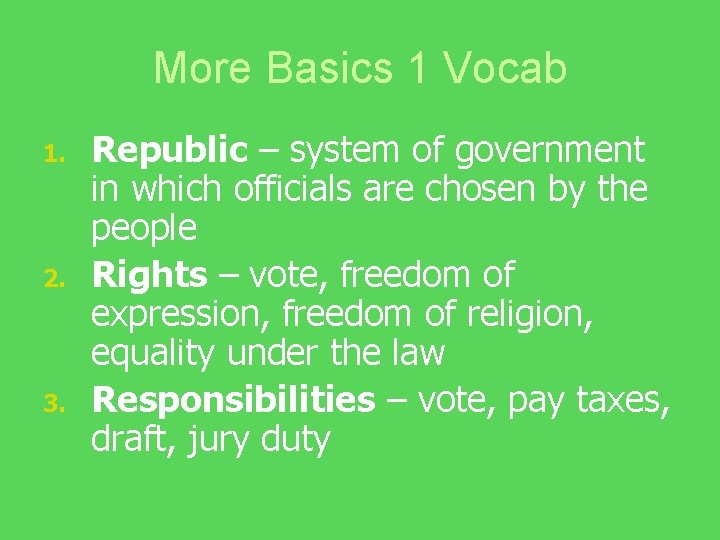 More Basics 1 Vocab 1. 2. 3. Republic – system of government in which