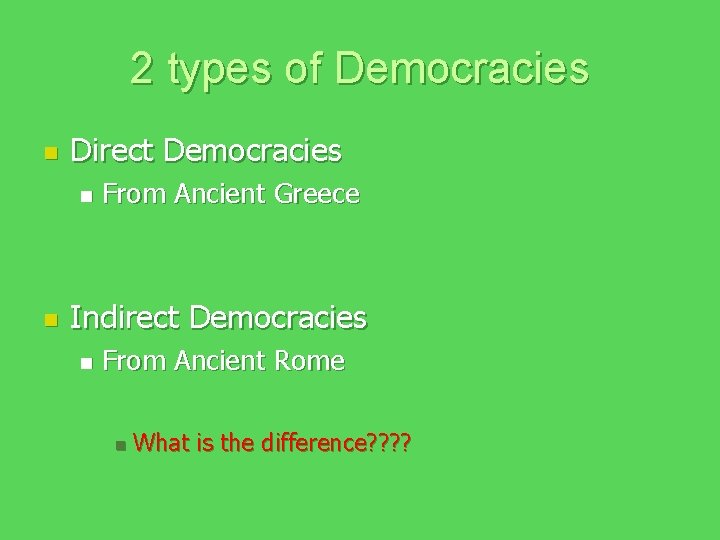 2 types of Democracies n Direct Democracies n n From Ancient Greece Indirect Democracies