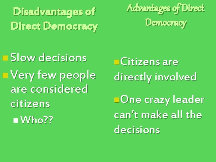 Disadvantages of Direct Democracy n Slow decisions n Very few people are considered citizens