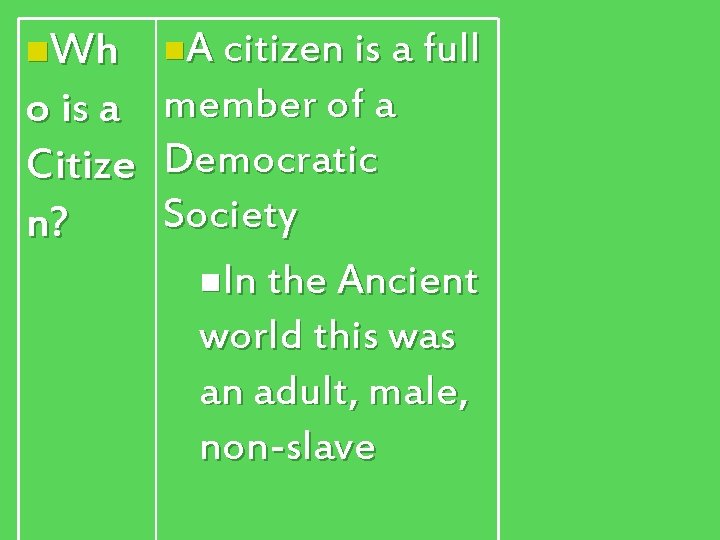 n. Wh o is a Citize n? n. A citizen is a full member