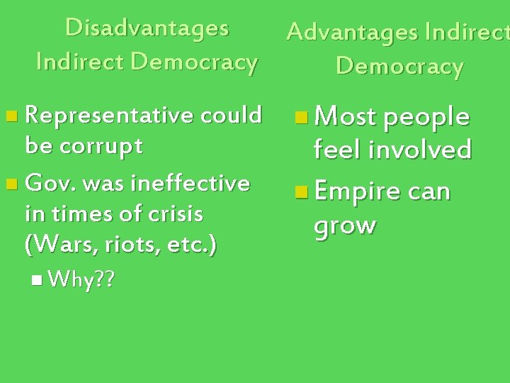 Disadvantages Advantages Indirect Democracy n Representative could be corrupt n Gov. was ineffective in