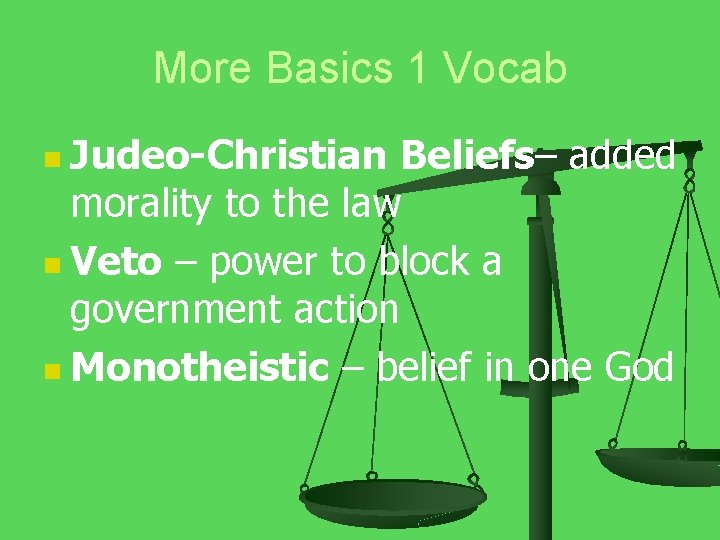 More Basics 1 Vocab n Judeo-Christian Beliefs– added morality to the law n Veto