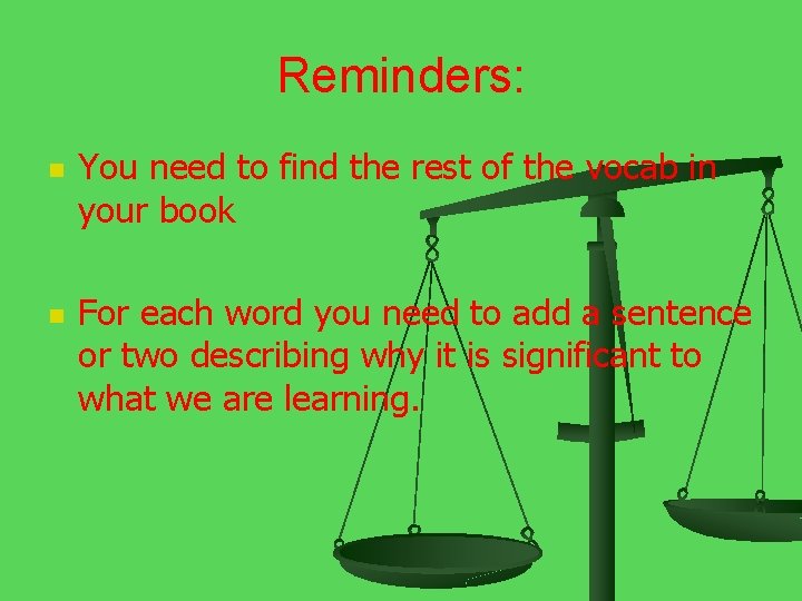 Reminders: n n You need to find the rest of the vocab in your