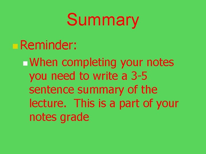 Summary n Reminder: n When completing your notes you need to write a 3
