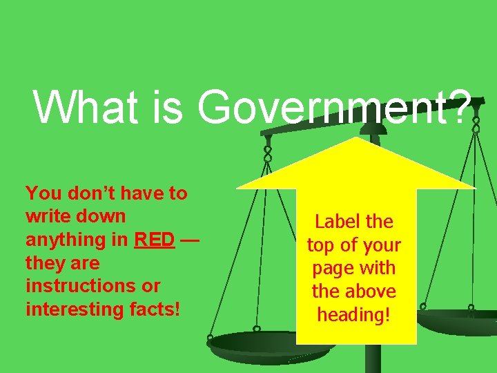 What is Government? You don’t have to write down anything in RED — they