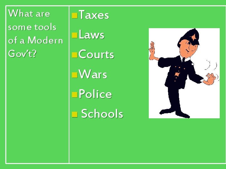 What are some tools of a Modern Gov’t? n. Taxes n. Laws n. Courts