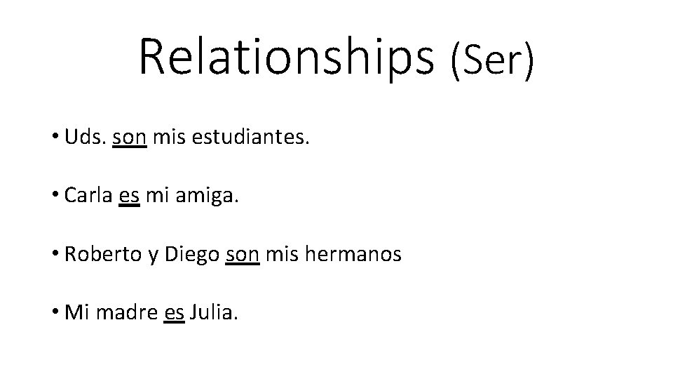 Relationships (Ser) • Uds. son mis estudiantes. • Carla es mi amiga. • Roberto