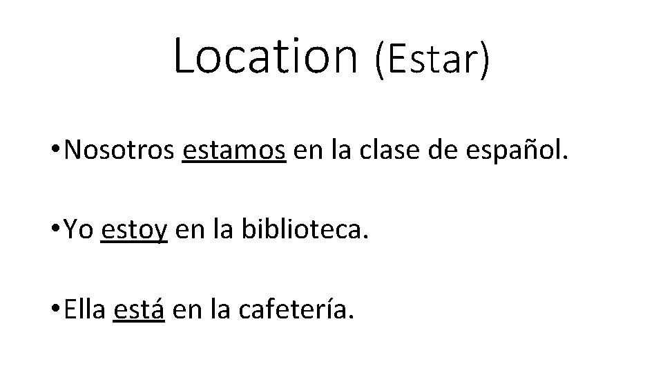 Location (Estar) • Nosotros estamos en la clase de español. • Yo estoy en