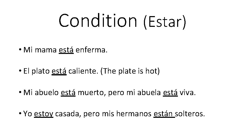 Condition (Estar) • Mi mama está enferma. • El plato está caliente. (The plate