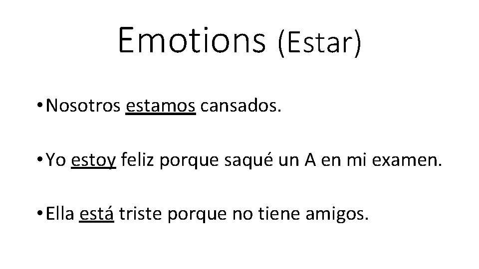 Emotions (Estar) • Nosotros estamos cansados. • Yo estoy feliz porque saqué un A