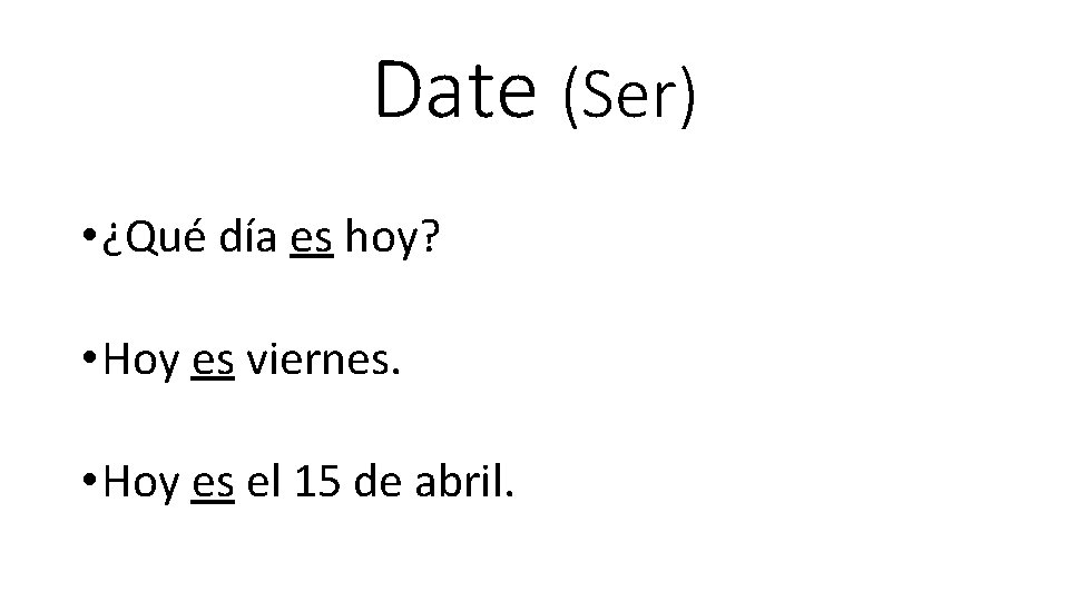 Date (Ser) • ¿Qué día es hoy? • Hoy es viernes. • Hoy es