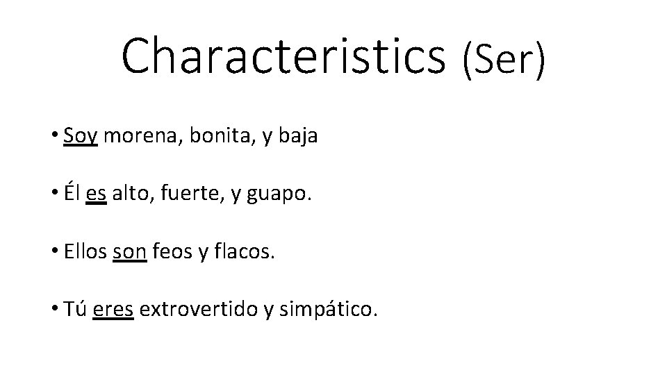 Characteristics (Ser) • Soy morena, bonita, y baja • Él es alto, fuerte, y